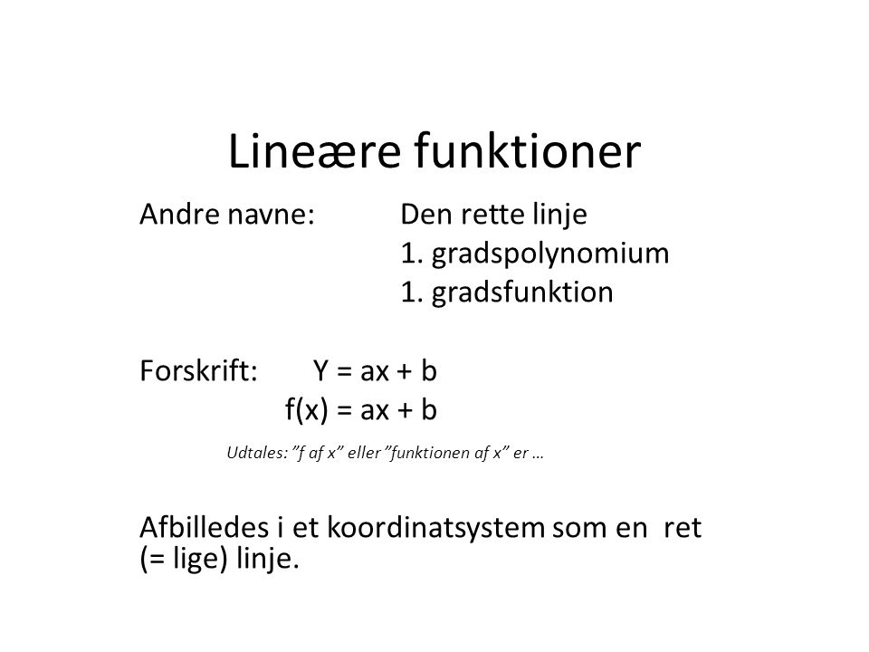 Lineære funktioner Andre navne: Den rette linje 1. gradspolynomium