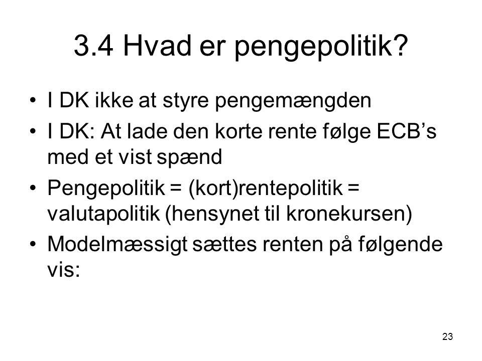 3.4 Hvad er pengepolitik I DK ikke at styre pengemængden