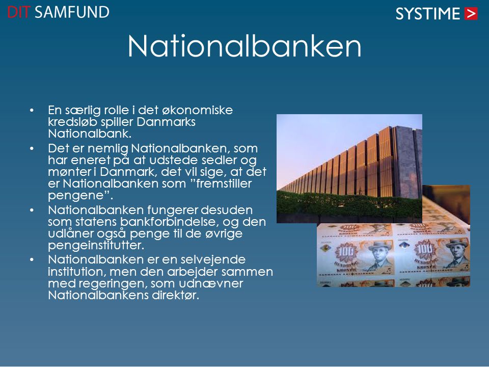 Nationalbanken En særlig rolle i det økonomiske kredsløb spiller Danmarks Nationalbank.