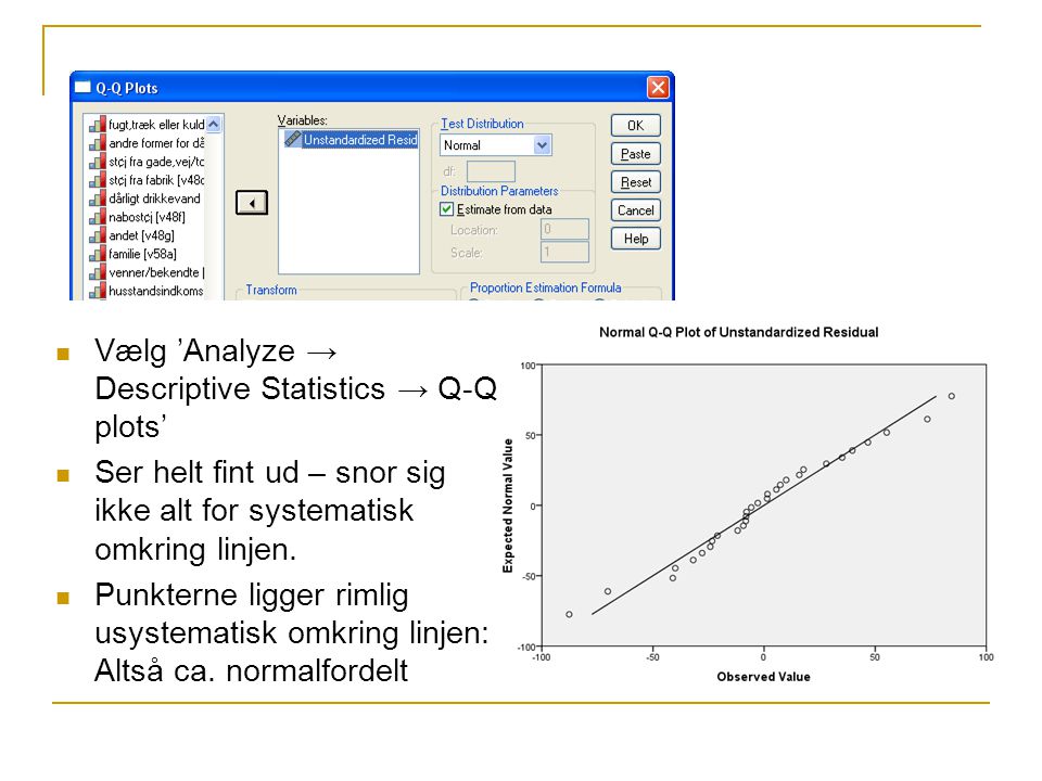 Vælg ’Analyze → Descriptive Statistics → Q-Q plots’