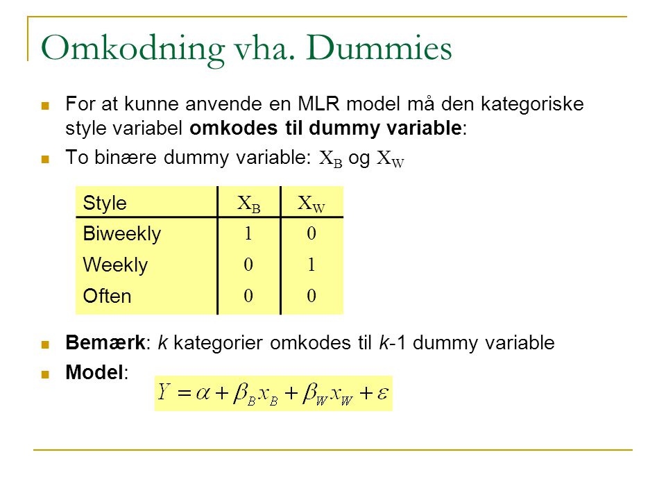 Omkodning vha. Dummies For at kunne anvende en MLR model må den kategoriske style variabel omkodes til dummy variable: