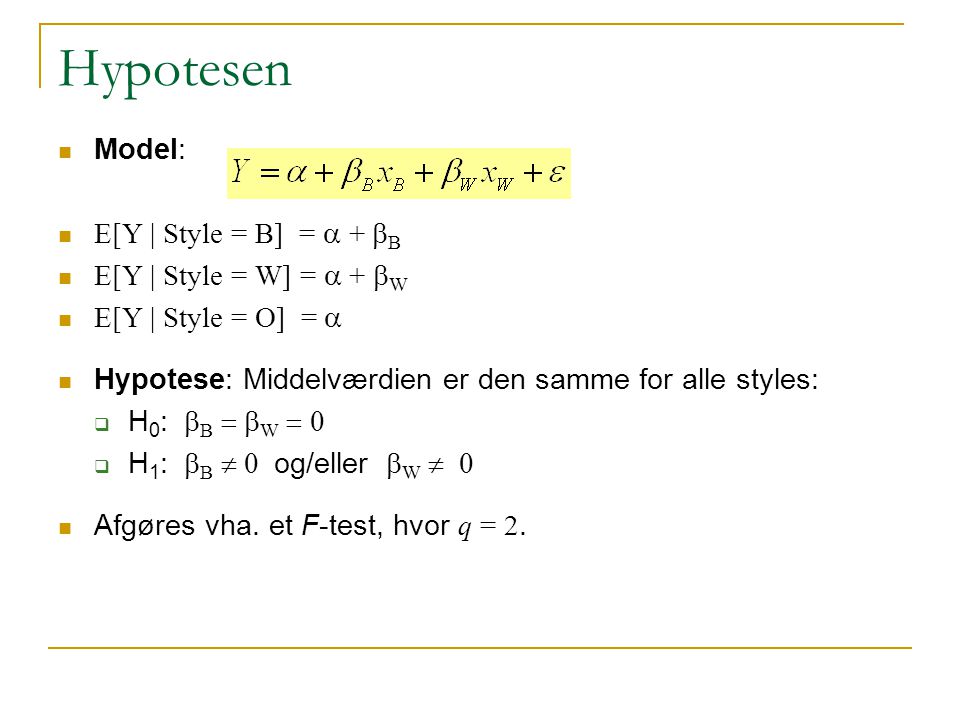 Hypotesen Model: E[Y | Style = B] = a + bB E[Y | Style = W] = a + bW