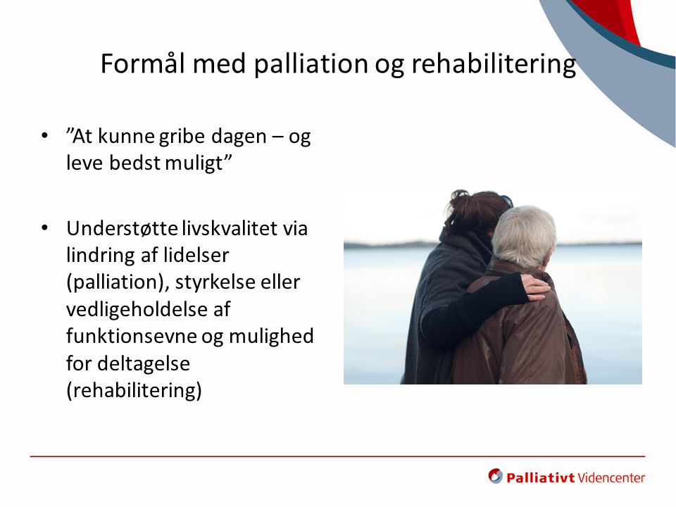 Formål med palliation og rehabilitering
