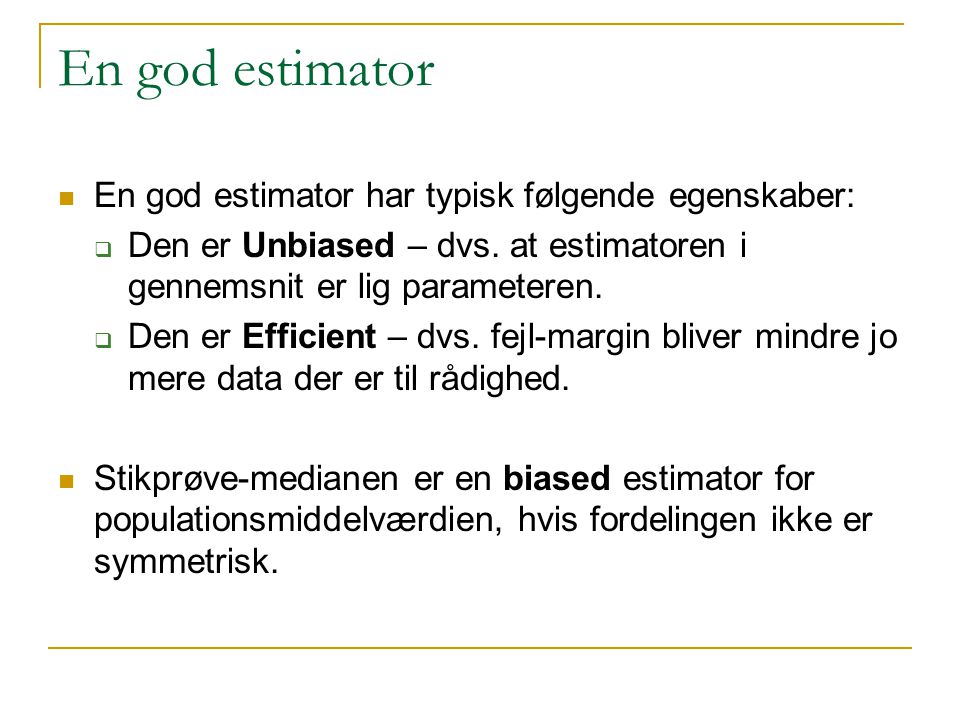 En god estimator En god estimator har typisk følgende egenskaber: