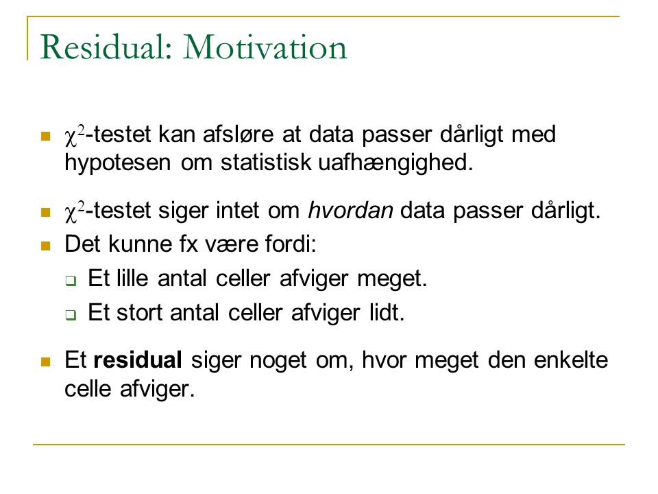 Residual: Motivation c2-testet kan afsløre at data passer dårligt med hypotesen om statistisk uafhængighed.