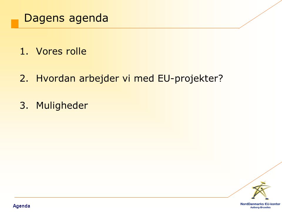 Dagens agenda Vores rolle Hvordan arbejder vi med EU-projekter