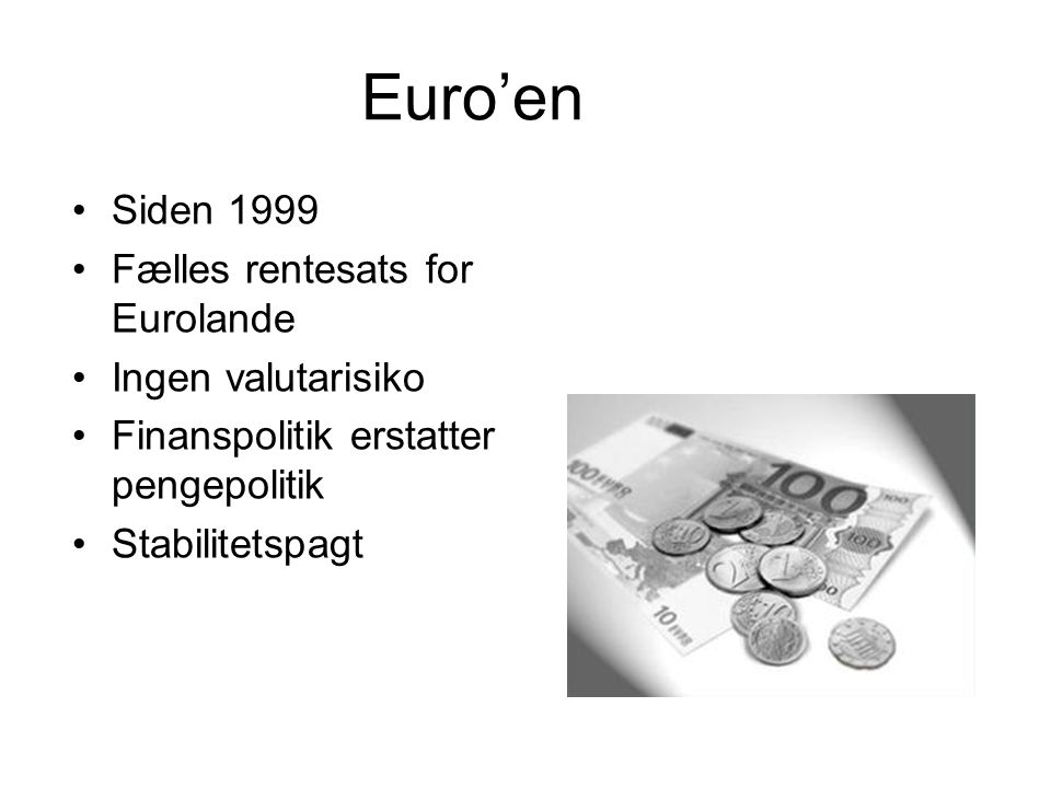 Euro’en Siden 1999 Fælles rentesats for Eurolande Ingen valutarisiko