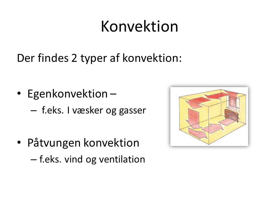 Konvektion Der findes 2 typer af konvektion: Egenkonvektion –