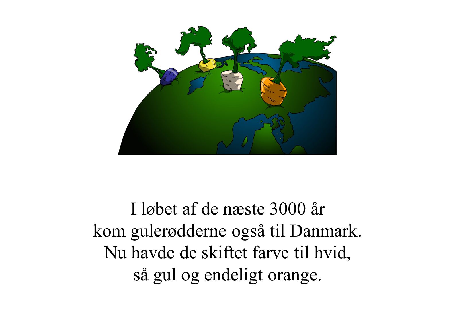 I løbet af de næste 3000 år kom gulerødderne også til Danmark