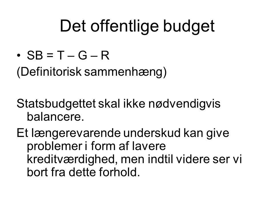 Det offentlige budget SB = T – G – R (Definitorisk sammenhæng)