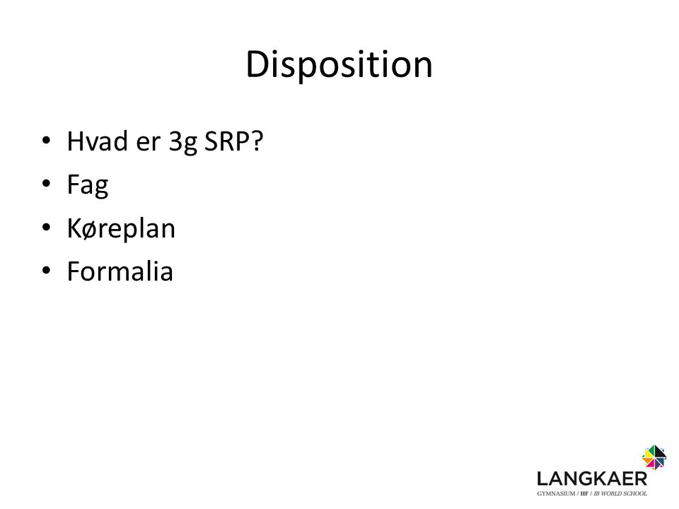 Disposition Hvad er 3g SRP Fag Køreplan Formalia