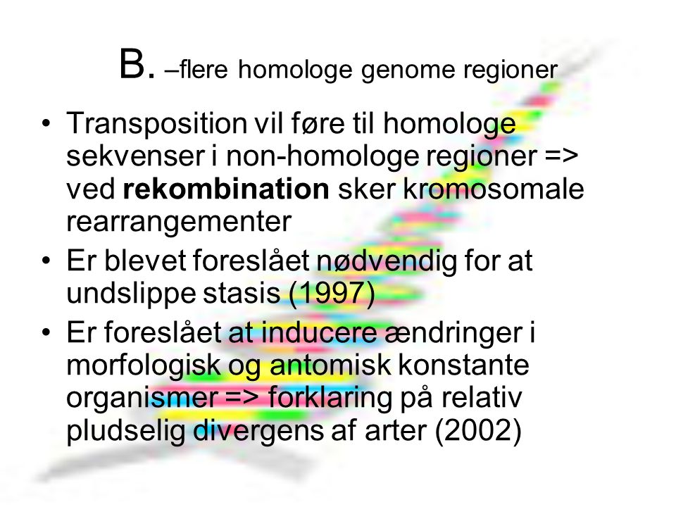 B. –flere homologe genome regioner