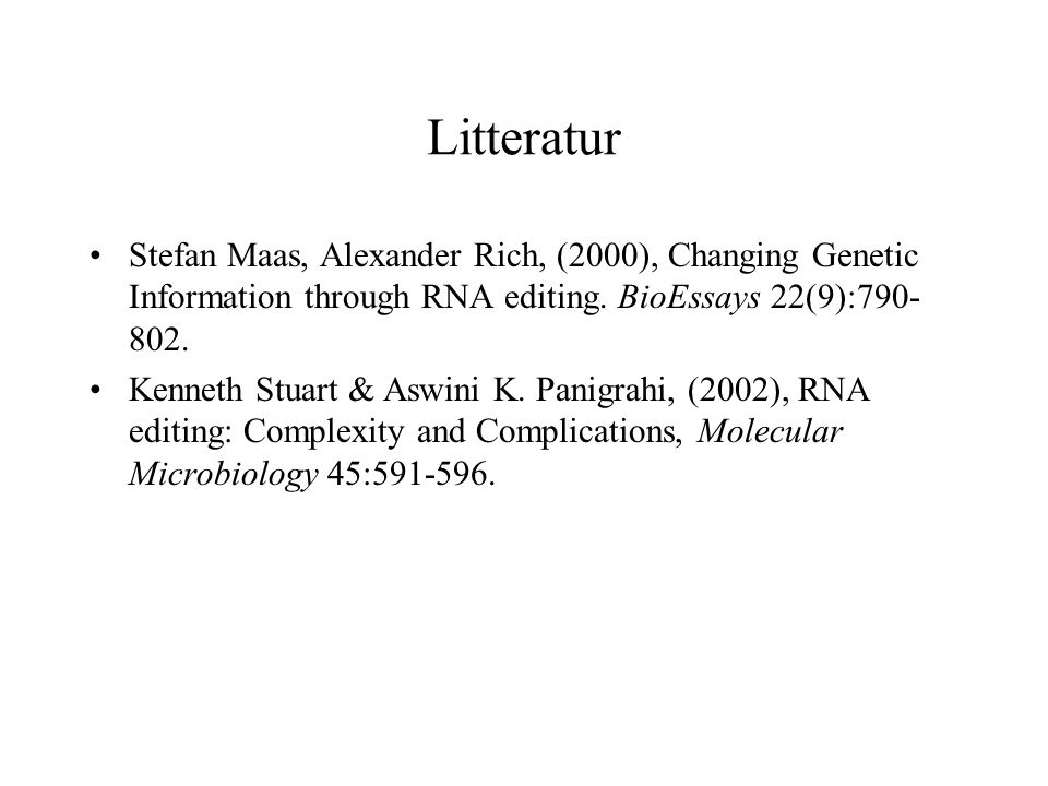 Litteratur Stefan Maas, Alexander Rich, (2000), Changing Genetic Information through RNA editing. BioEssays 22(9):