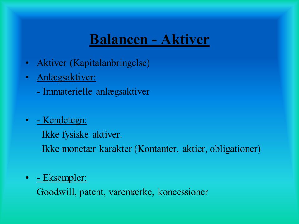 Balancen - Aktiver Aktiver (Kapitalanbringelse) Anlægsaktiver: