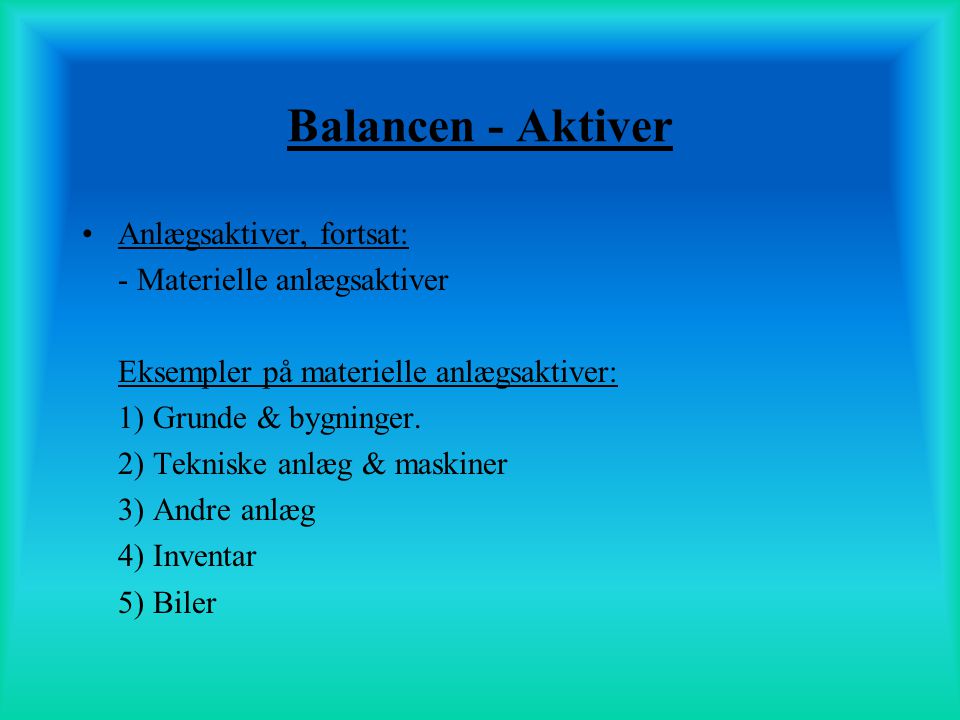 Balancen - Aktiver Anlægsaktiver, fortsat: - Materielle anlægsaktiver