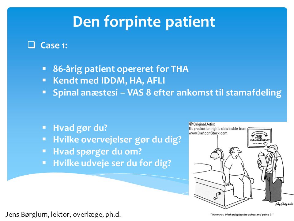 Den forpinte patient Case 1: 86-årig patient opereret for THA