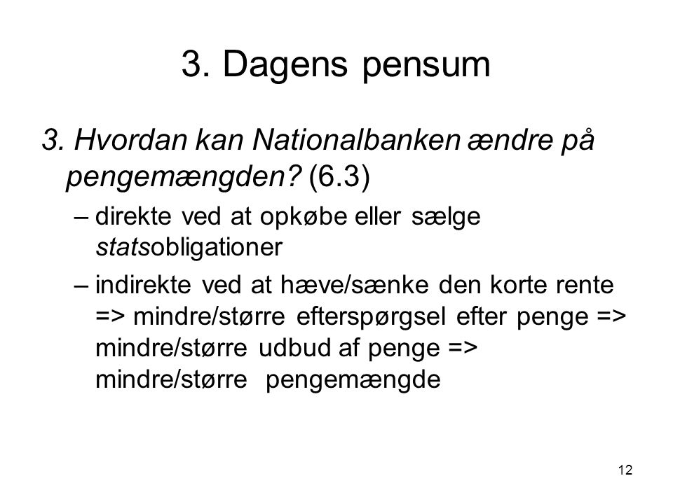 3. Dagens pensum 3. Hvordan kan Nationalbanken ændre på pengemængden (6.3) direkte ved at opkøbe eller sælge statsobligationer.