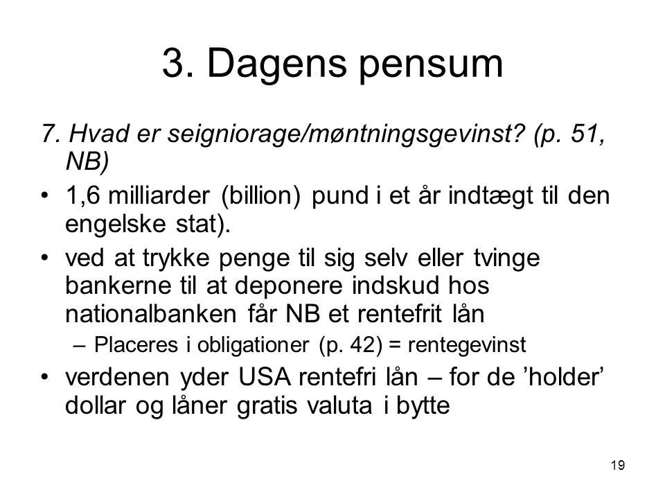 3. Dagens pensum 7. Hvad er seigniorage/møntningsgevinst (p. 51, NB)