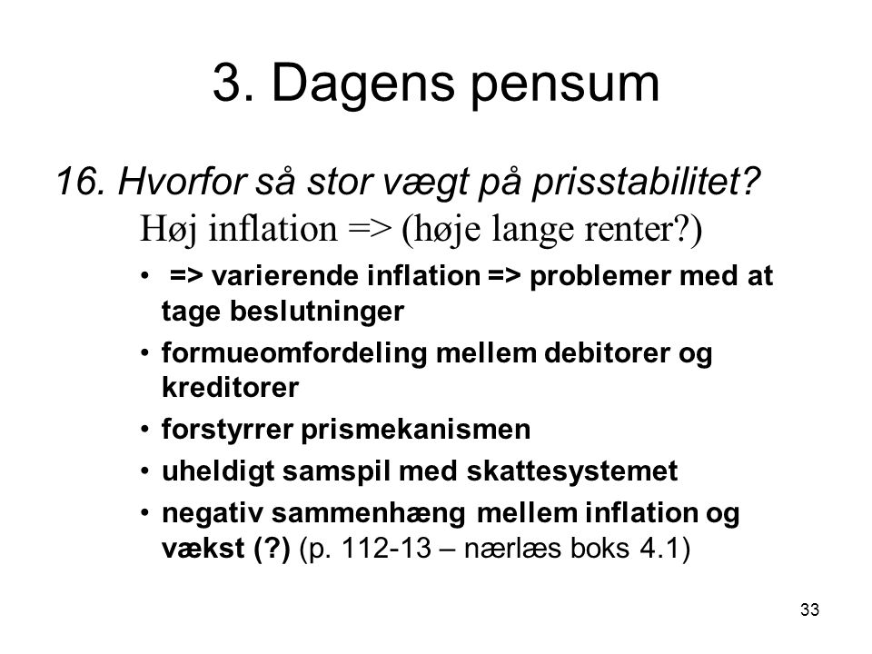 3. Dagens pensum 16. Hvorfor så stor vægt på prisstabilitet Høj inflation => (høje lange renter )