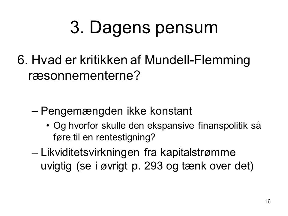 3. Dagens pensum 6. Hvad er kritikken af Mundell-Flemming ræsonnementerne Pengemængden ikke konstant.