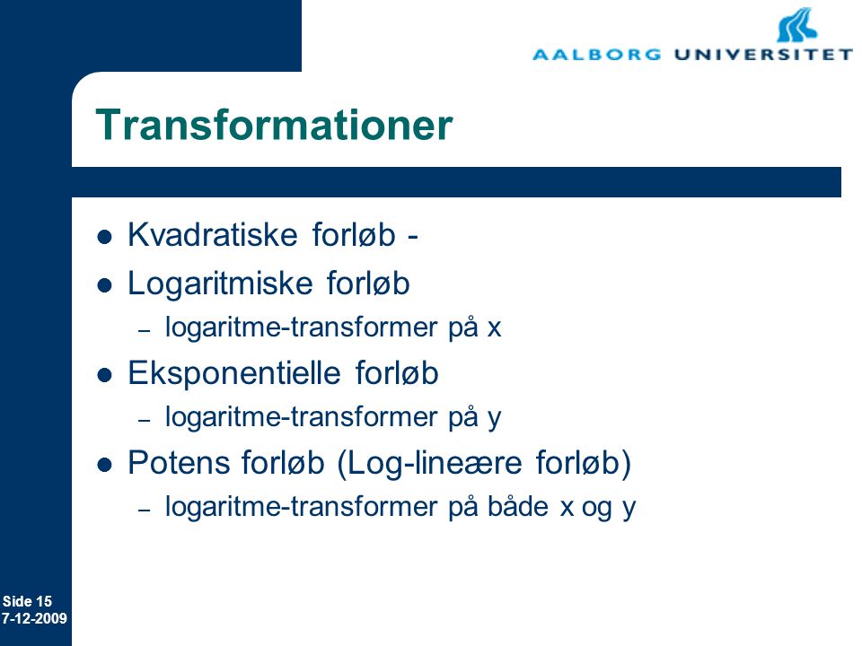 Transformationer Kvadratiske forløb - Logaritmiske forløb