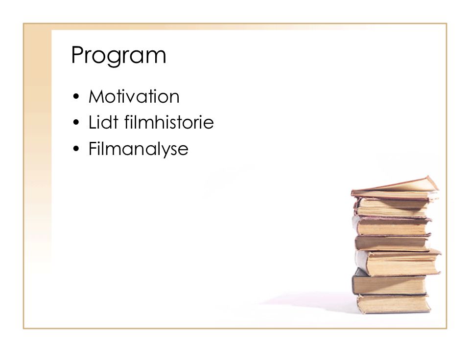 Program Motivation Lidt filmhistorie Filmanalyse