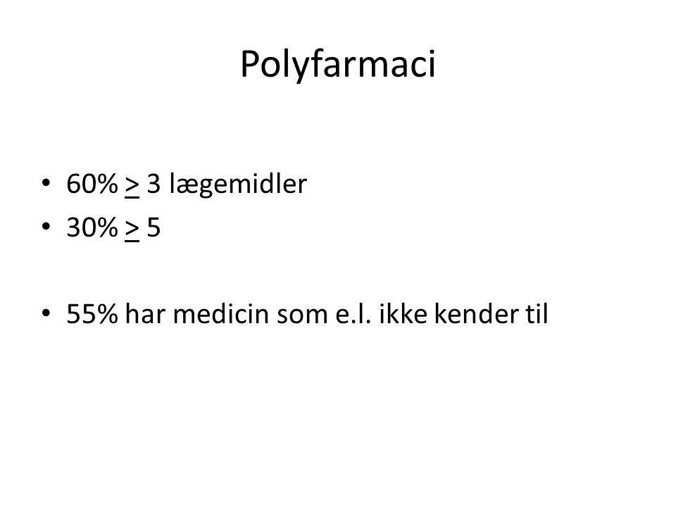 Polyfarmaci 60% > 3 lægemidler 30% > 5