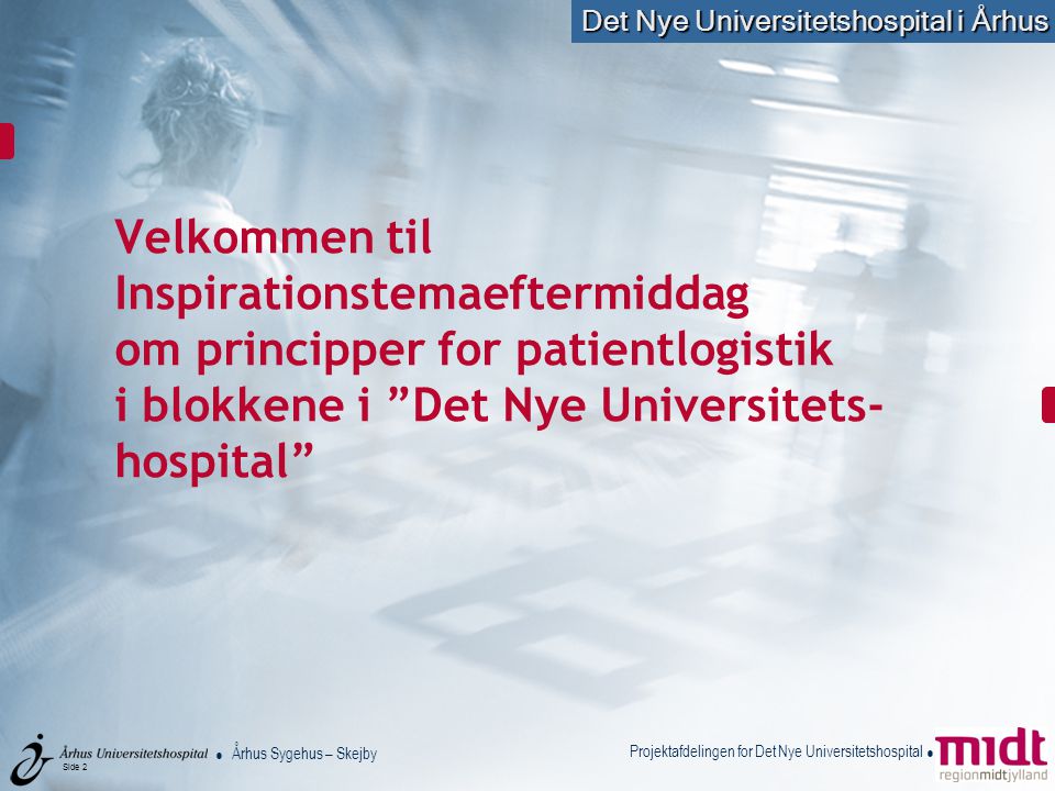 Velkommen til Inspirationstemaeftermiddag om principper for patientlogistik i blokkene i Det Nye Universitets-hospital