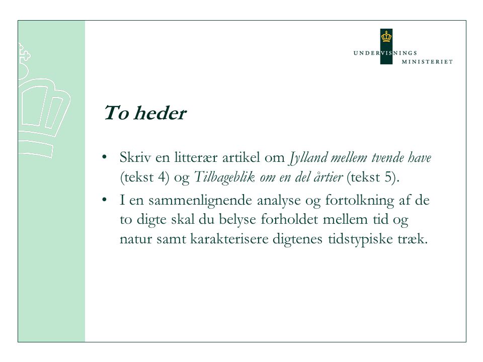 To heder Skriv en litterær artikel om Jylland mellem tvende have (tekst 4) og Tilbageblik om en del årtier (tekst 5).