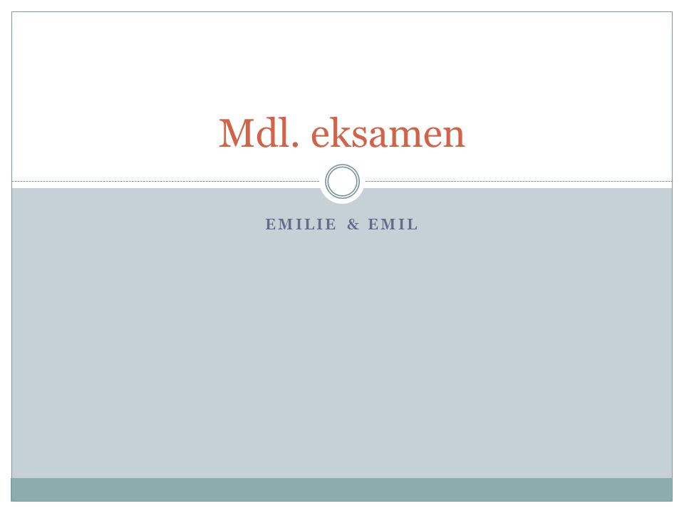 Mdl. eksamen Emilie & Emil