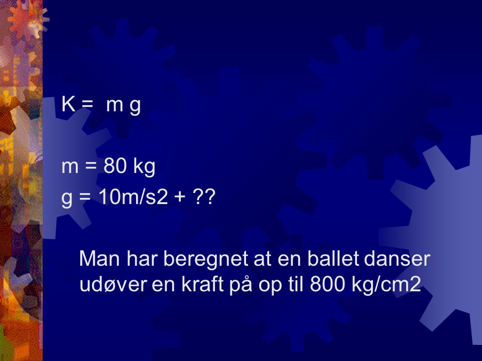 K = m g m = 80 kg. g = 10m/s2 + .