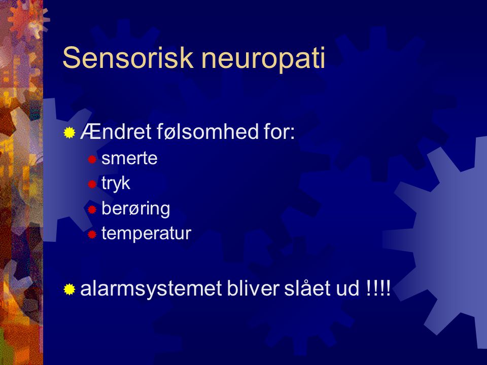 Sensorisk neuropati Ændret følsomhed for: