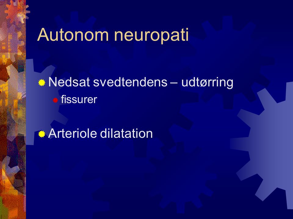 Autonom neuropati Nedsat svedtendens – udtørring Arteriole dilatation