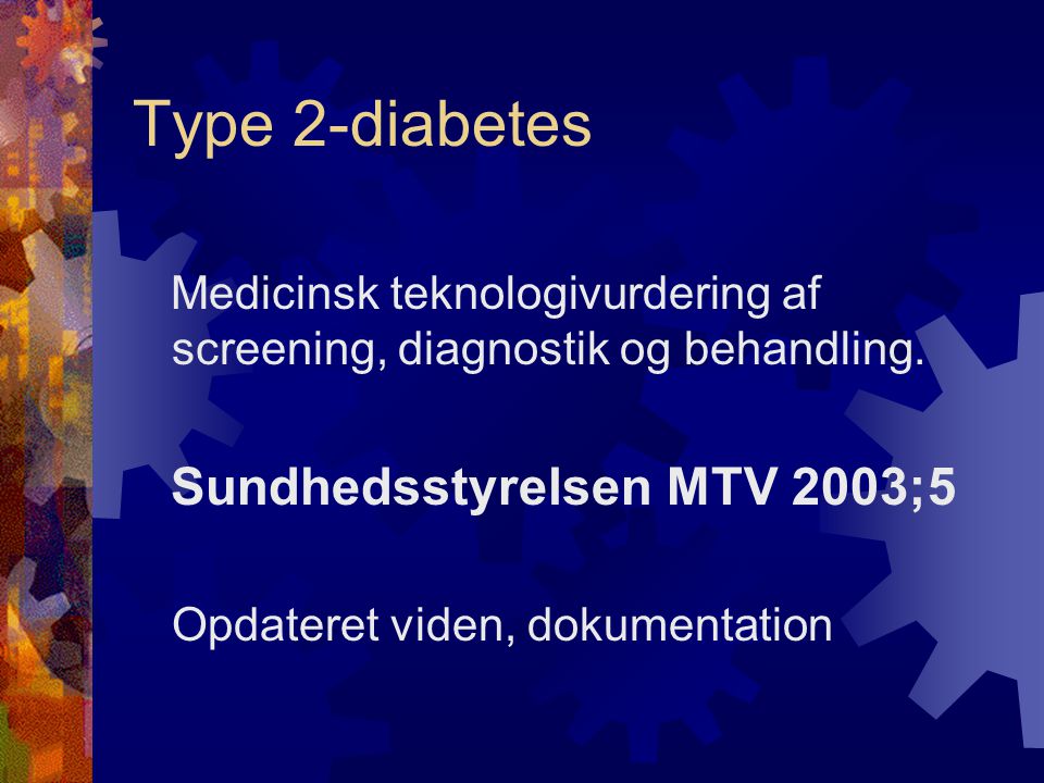 Type 2-diabetes Medicinsk teknologivurdering af screening, diagnostik og behandling. Sundhedsstyrelsen MTV 2003;5.