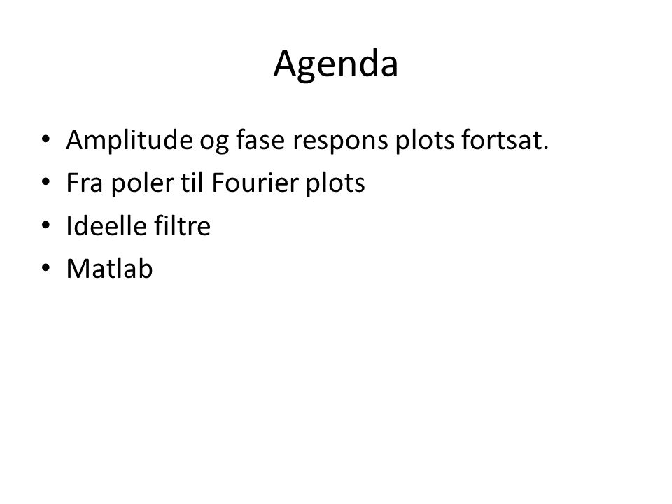 Agenda Amplitude og fase respons plots fortsat.