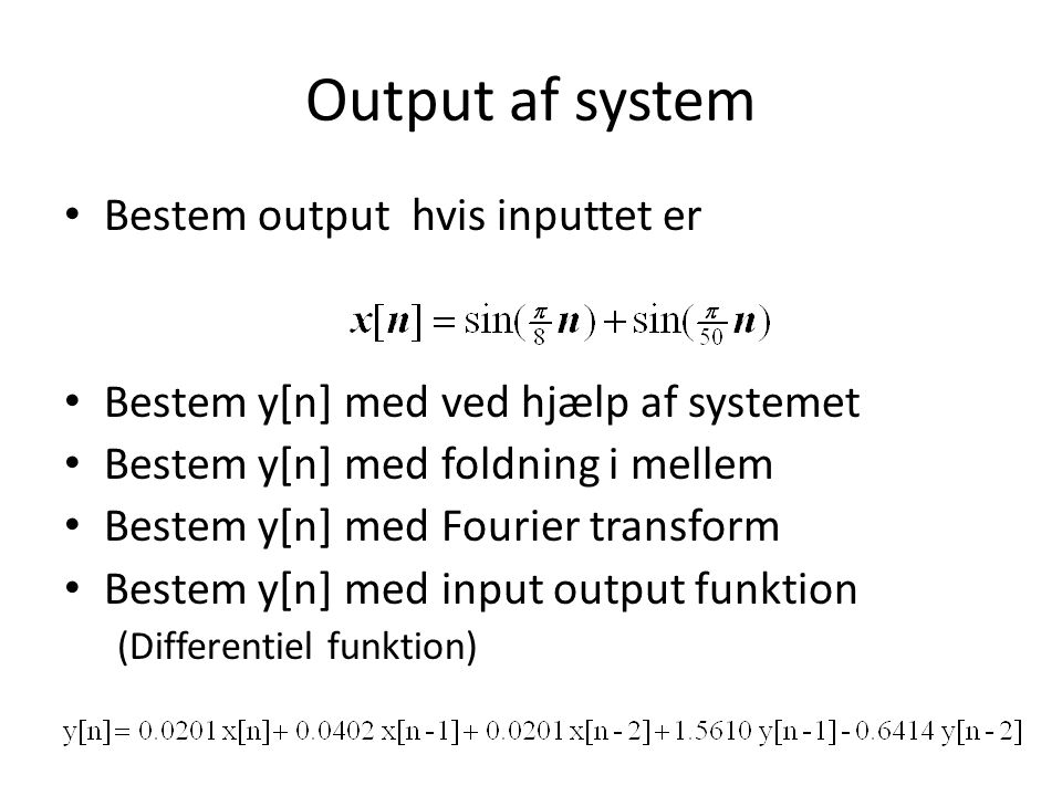 Output af system Bestem output hvis inputtet er