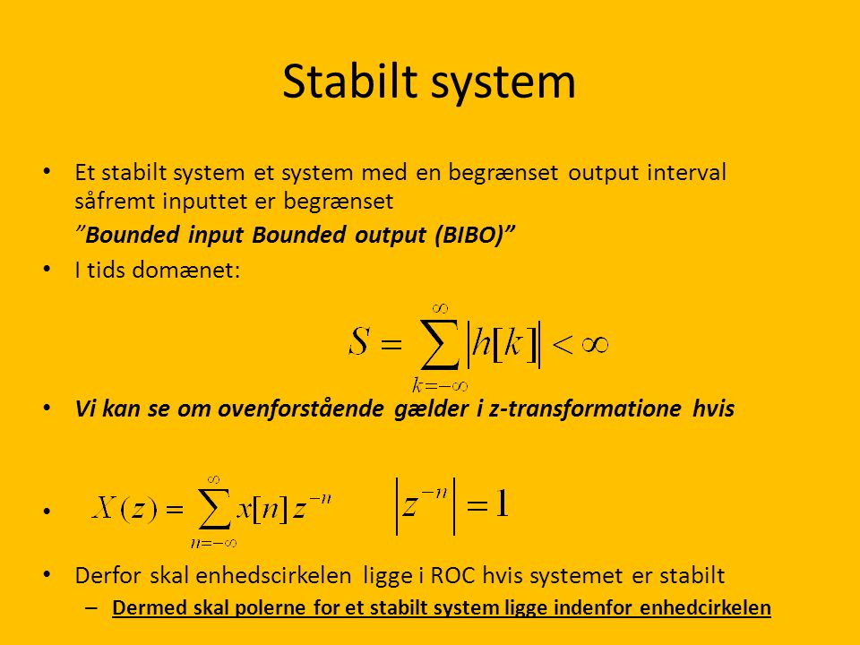Stabilt system Et stabilt system et system med en begrænset output interval såfremt inputtet er begrænset.