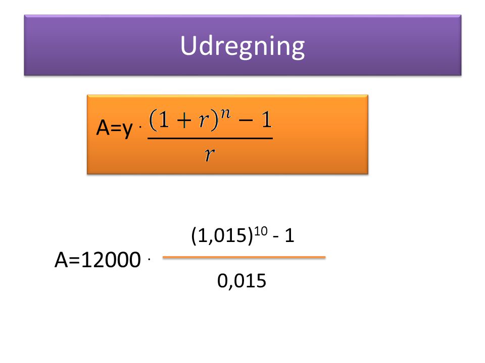 Udregning A=y . (1,015) A= ,015