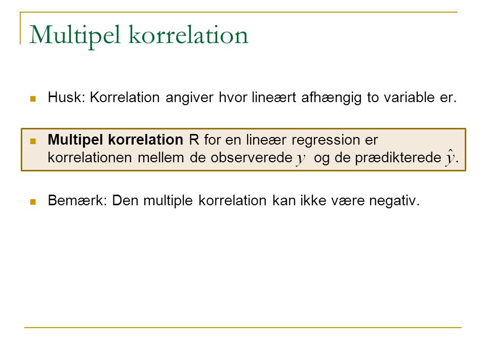 Multipel korrelation Husk: Korrelation angiver hvor lineært afhængig to variable er.