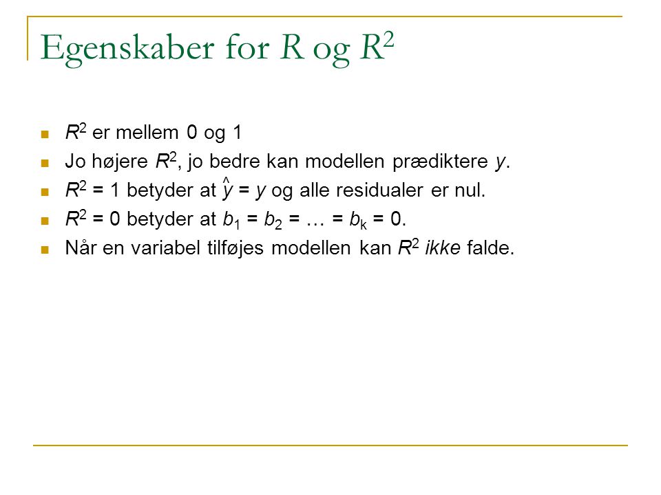 Egenskaber for R og R2 R2 er mellem 0 og 1