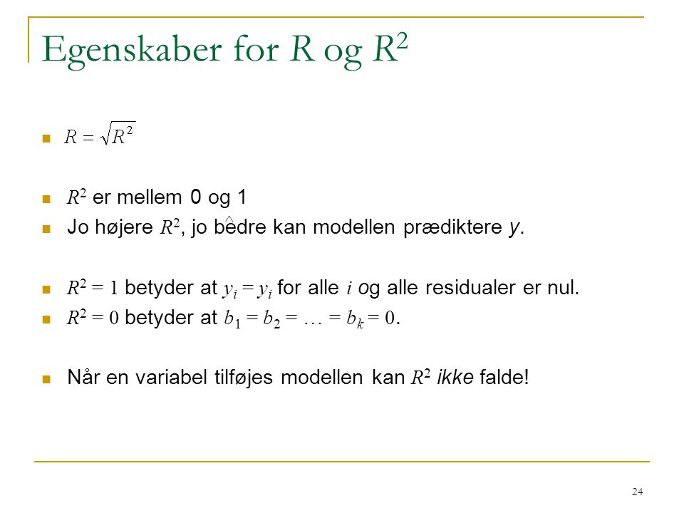 Egenskaber for R og R2 R2 er mellem 0 og 1