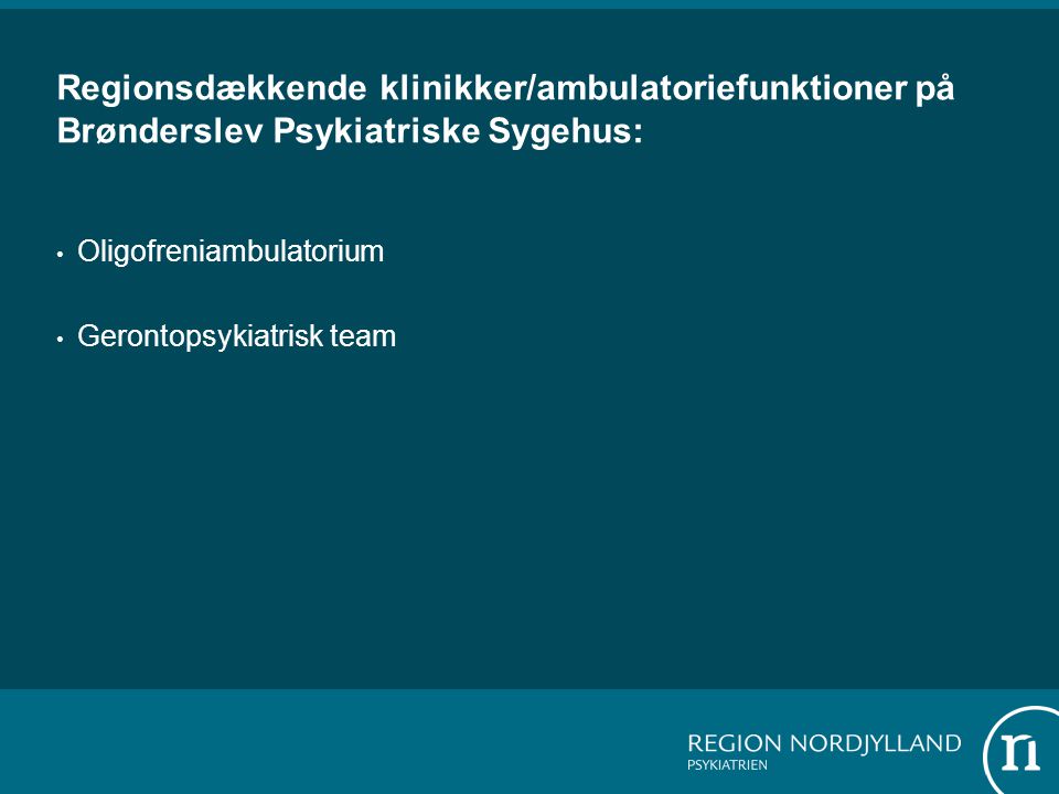 Regionsdækkende klinikker/ambulatoriefunktioner på Brønderslev Psykiatriske Sygehus: