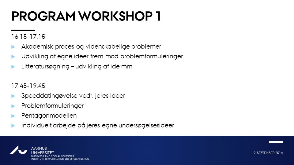 Program workshop Akademisk proces og videnskabelige problemer. Udvikling af egne ideer frem mod problemformuleringer.