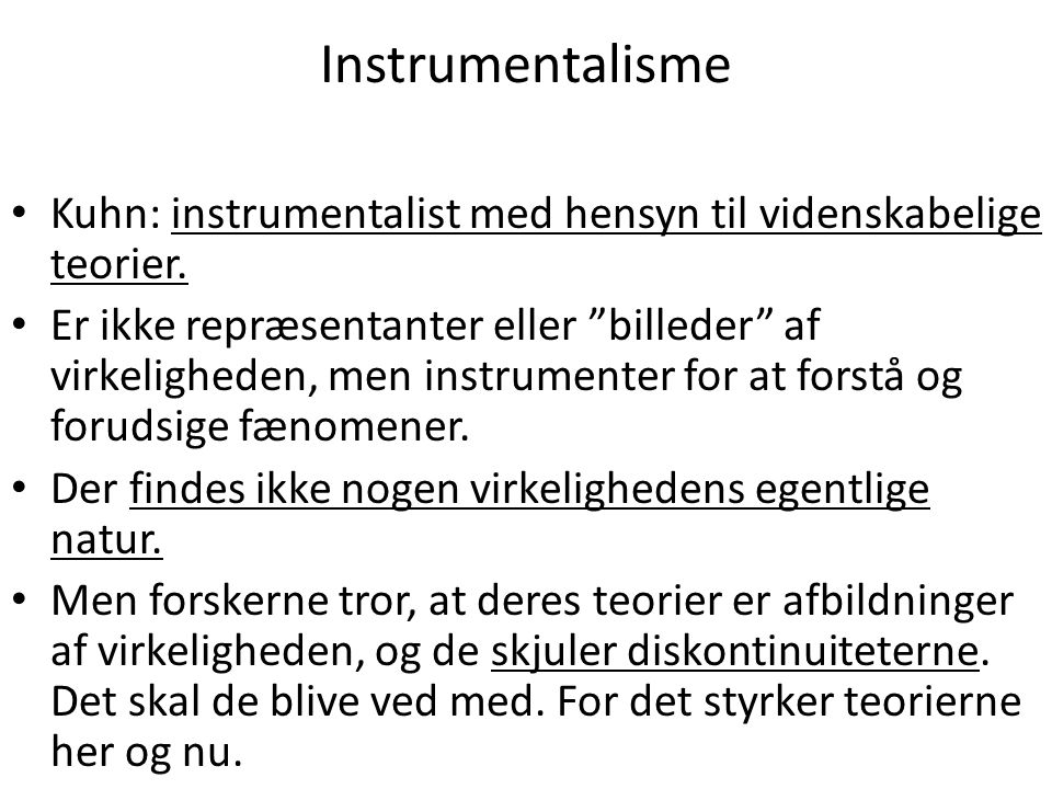 Instrumentalisme Kuhn: instrumentalist med hensyn til videnskabelige teorier.