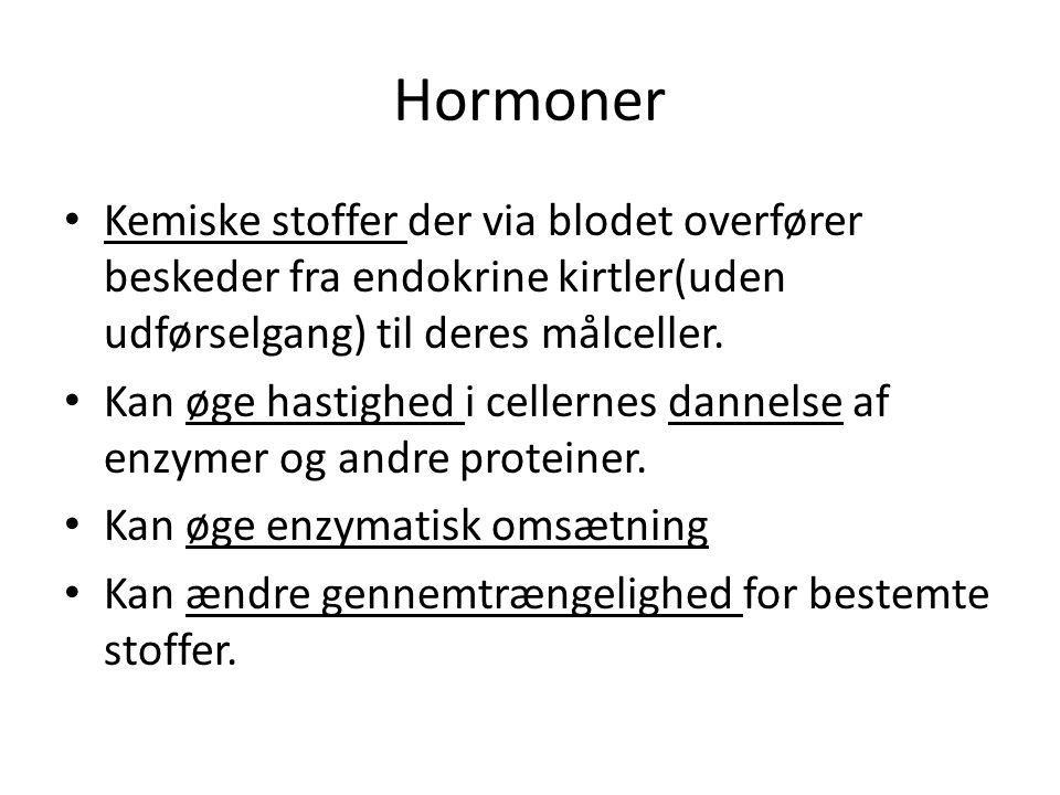 Hormoner Kemiske stoffer der via blodet overfører beskeder fra endokrine kirtler(uden udførselgang) til deres målceller.