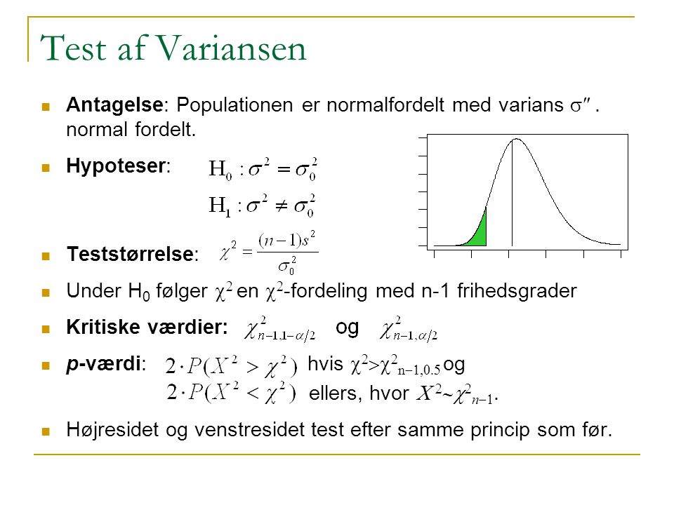 Test af Variansen Antagelse: Populationen er normalfordelt med varians s². normal fordelt. Hypoteser: