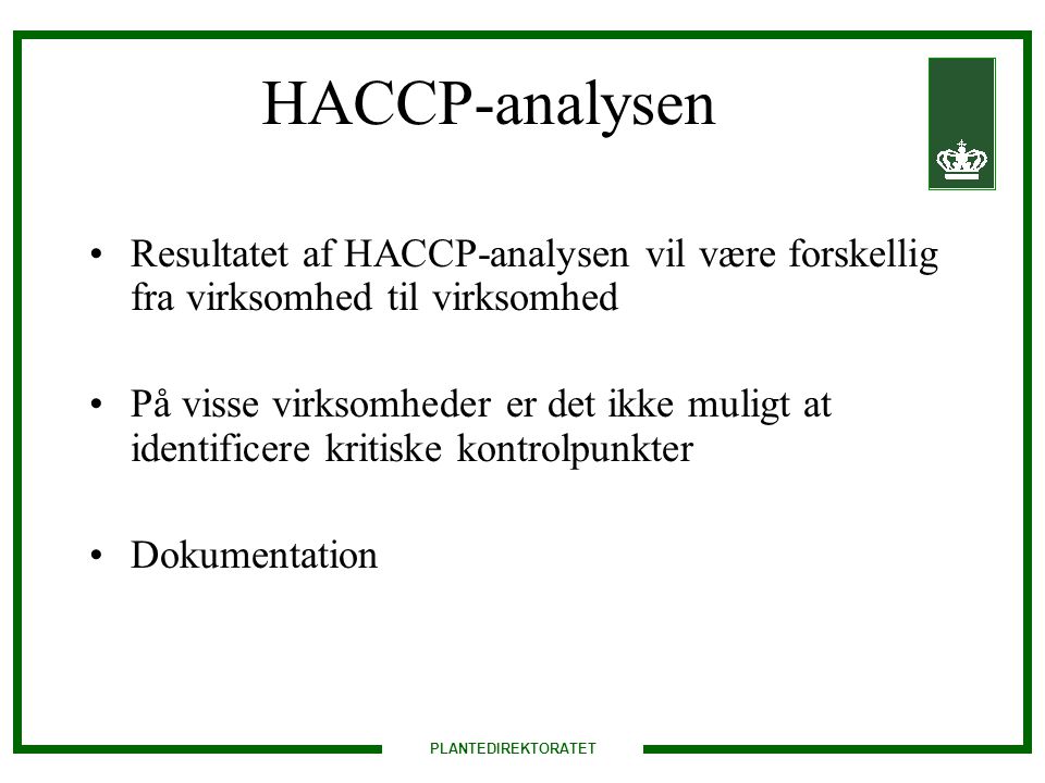 HACCP-analysen Resultatet af HACCP-analysen vil være forskellig fra virksomhed til virksomhed.