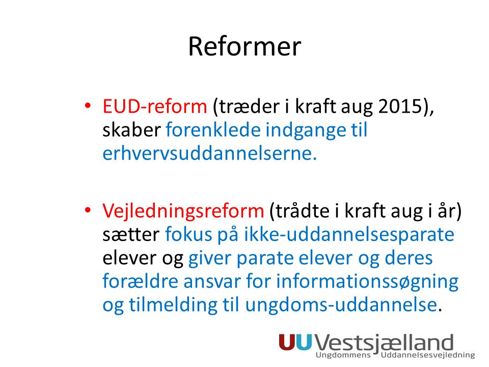 Reformer EUD-reform (træder i kraft aug 2015), skaber forenklede indgange til erhvervsuddannelserne.