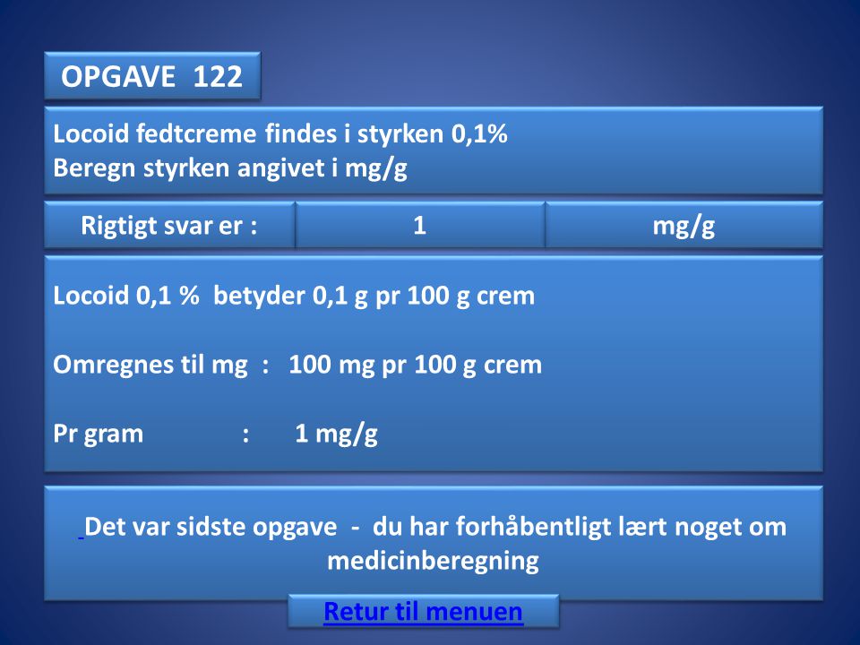 OPGAVE 122 Locoid fedtcreme findes i styrken 0,1%