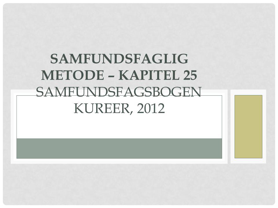 Samfundsfaglig metode – kapitel 25 Samfundsfagsbogen Kureer, 2012